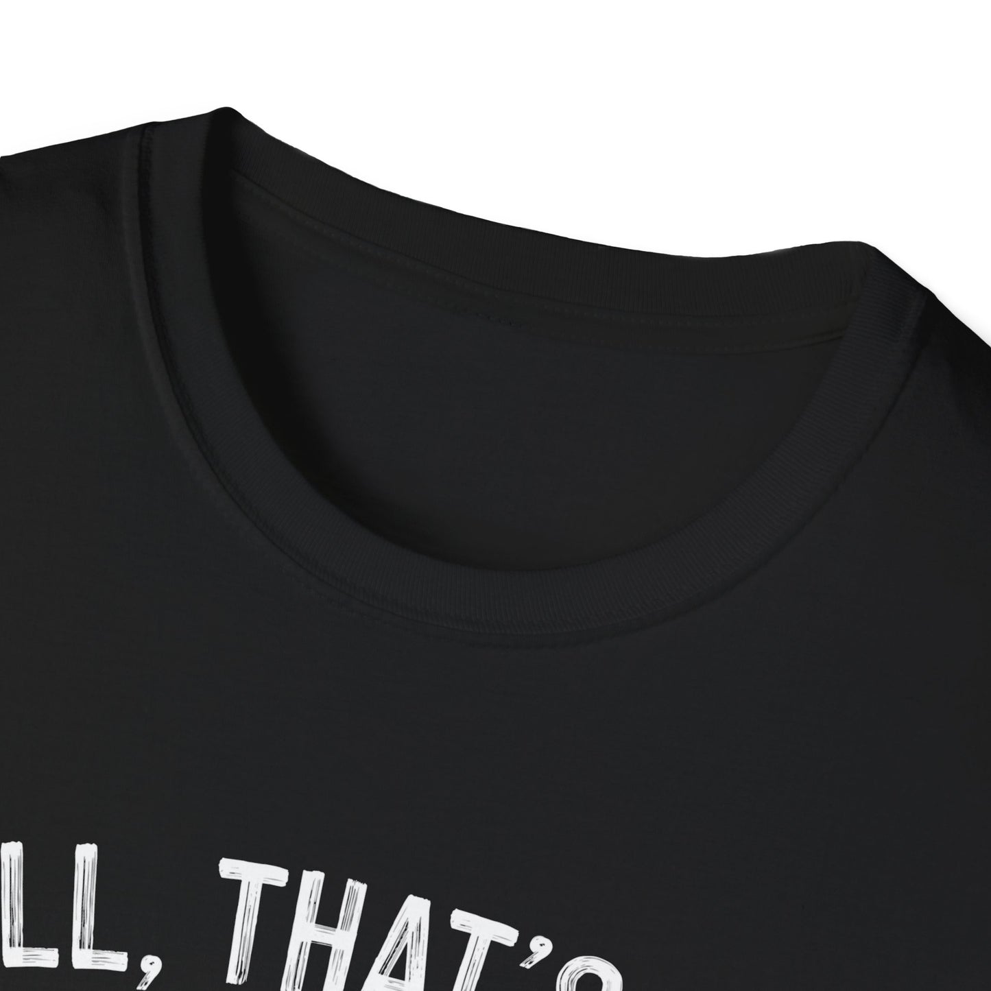 Funny Unisex Softstyle T-Shirt - "Well, That's Not a Bad Sign" Graphic Tee