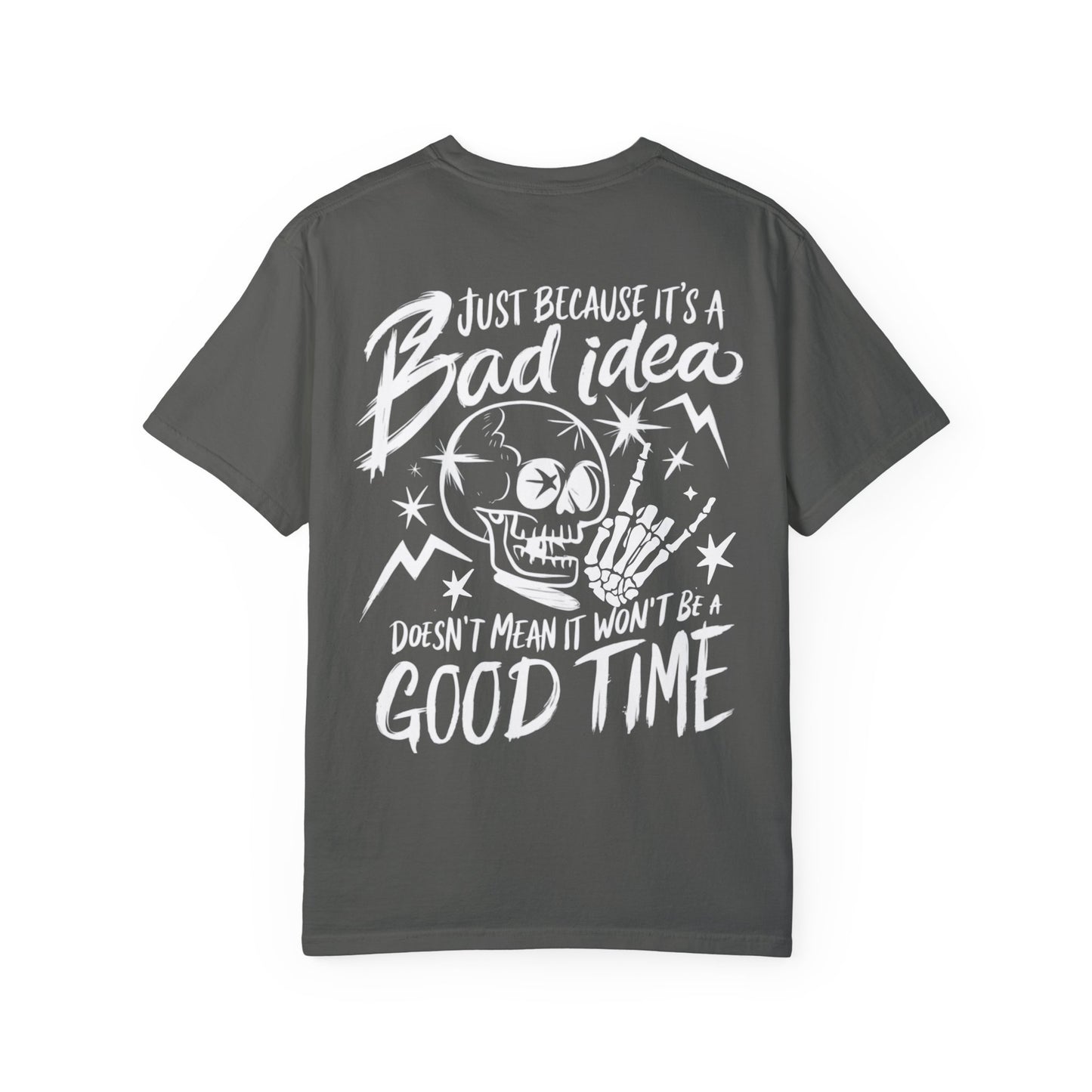 T-Shirt Bad Idea, Good Time Unisex Garment-Dyed