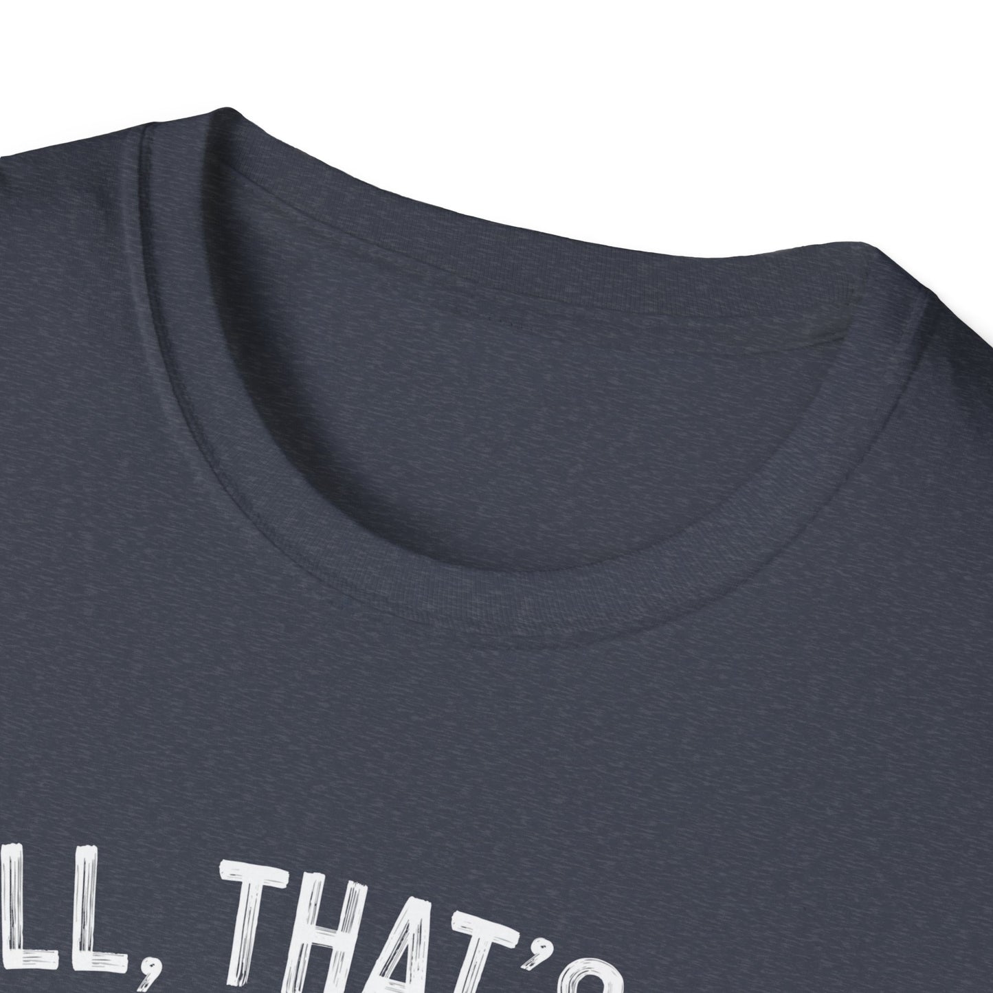 Funny Unisex Softstyle T-Shirt - "Well, That's Not a Bad Sign" Graphic Tee