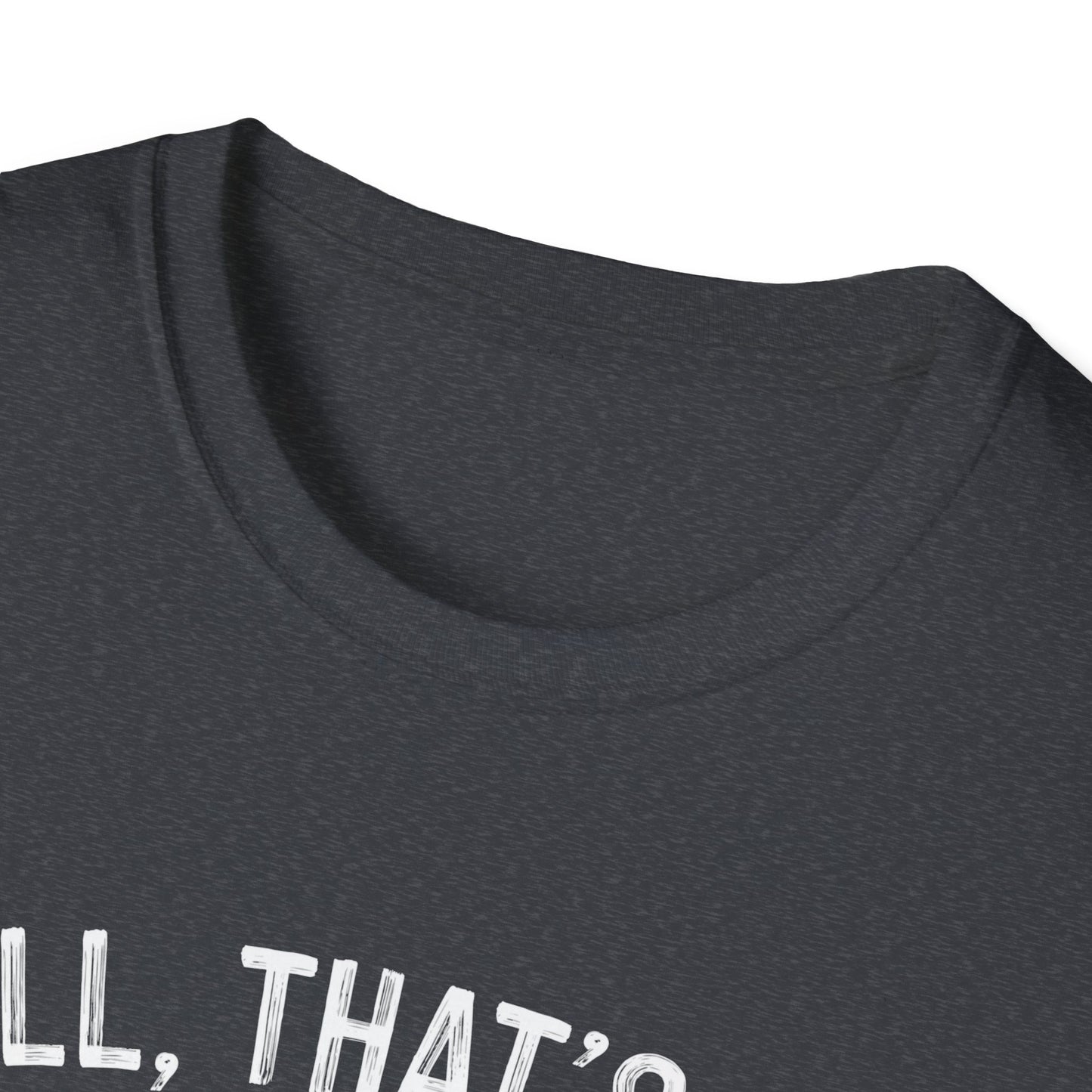Funny Unisex Softstyle T-Shirt - "Well, That's Not a Bad Sign" Graphic Tee