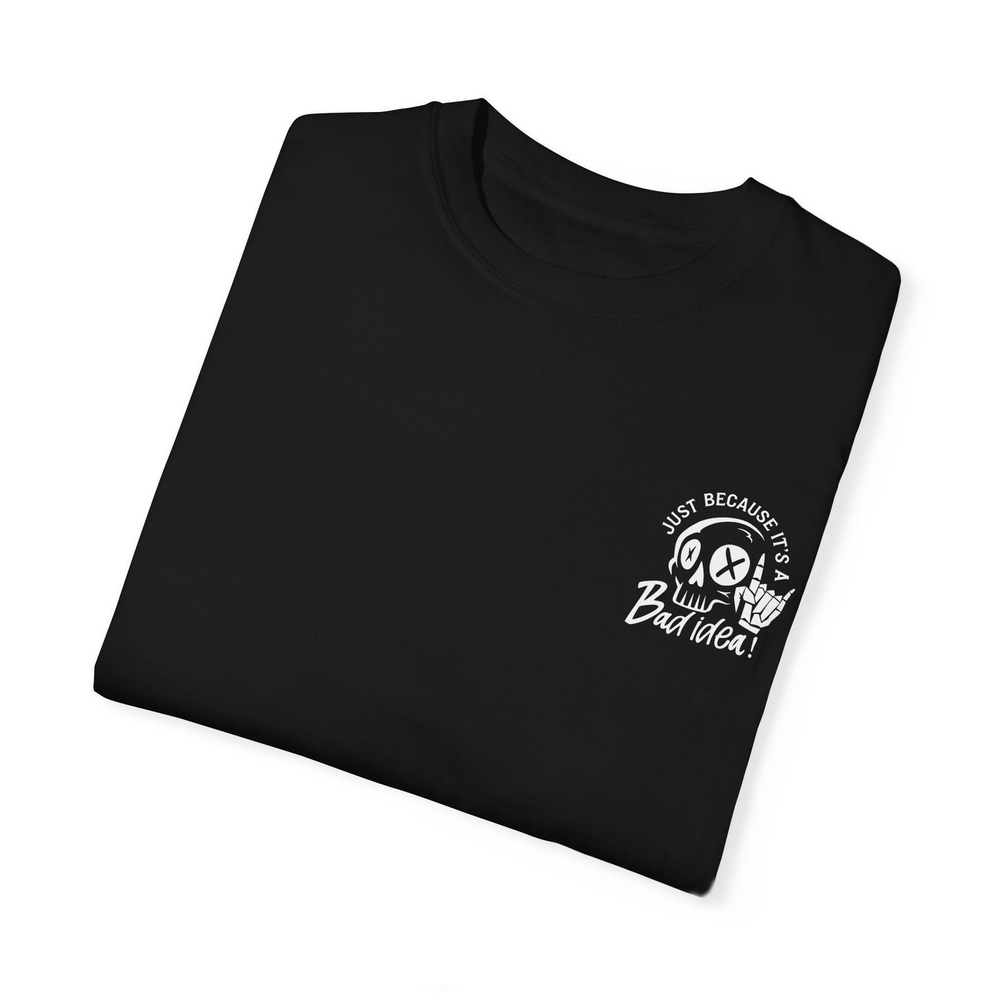 T-Shirt Bad Idea, Good Time Unisex Garment-Dyed