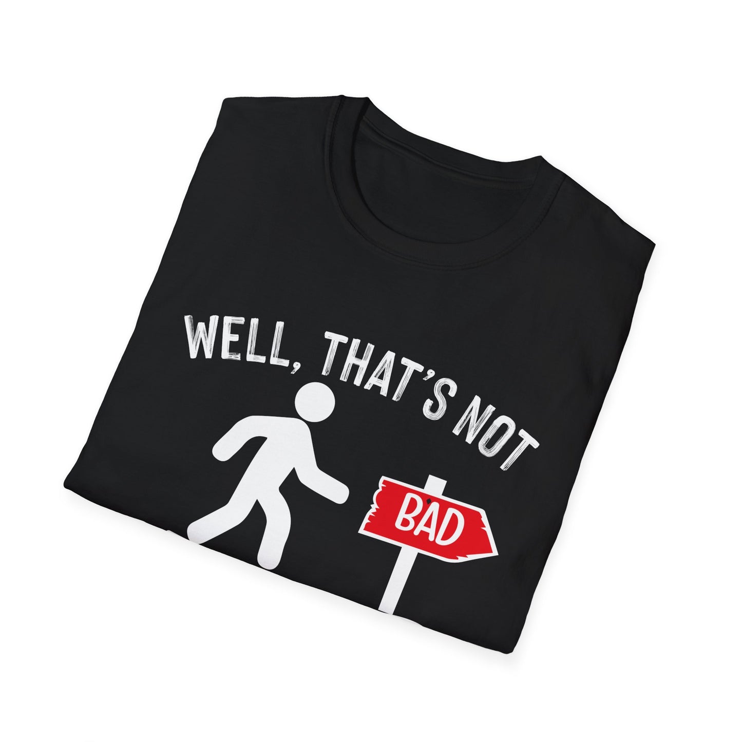 Funny Unisex Softstyle T-Shirt - "Well, That's Not a Bad Sign" Graphic Tee