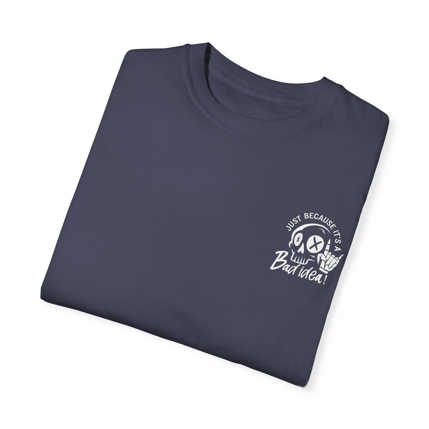 T-Shirt Bad Idea, Good Time Unisex Garment-Dyed