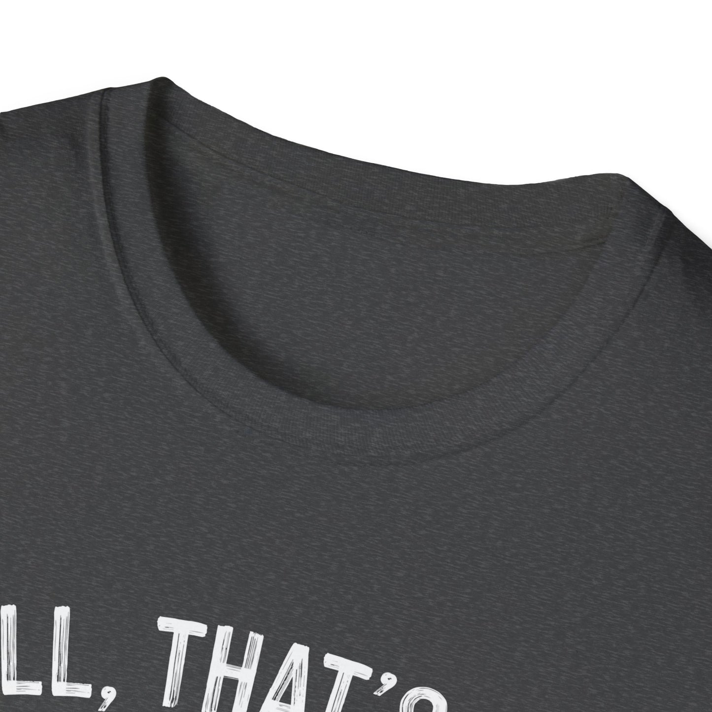 Funny Unisex Softstyle T-Shirt - "Well, That's Not a Bad Sign" Graphic Tee
