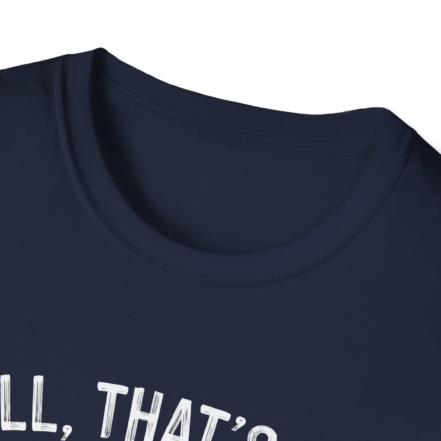 Funny Unisex Softstyle T-Shirt - "Well, That's Not a Bad Sign" Graphic Tee