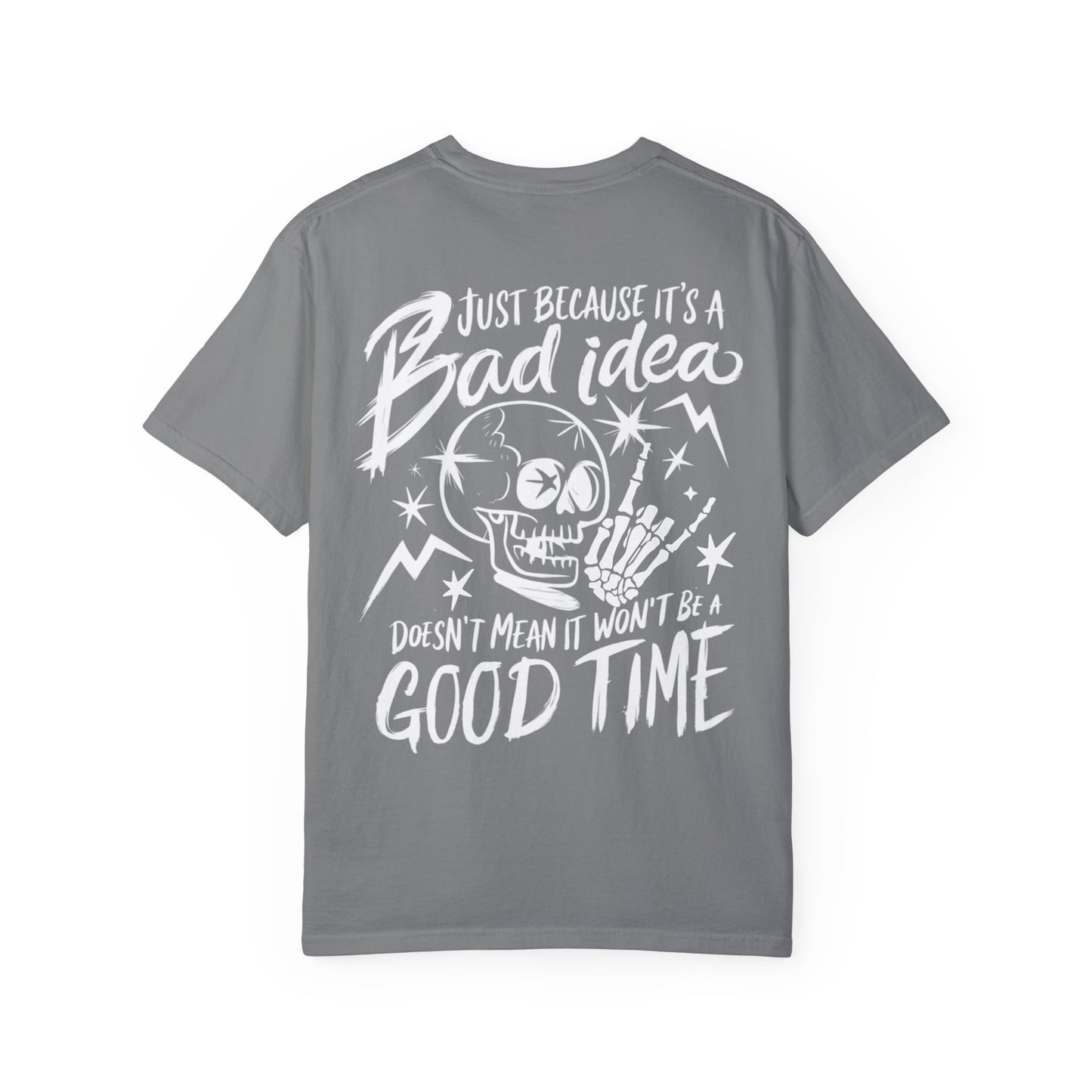 T-Shirt Bad Idea, Good Time Unisex Garment-Dyed