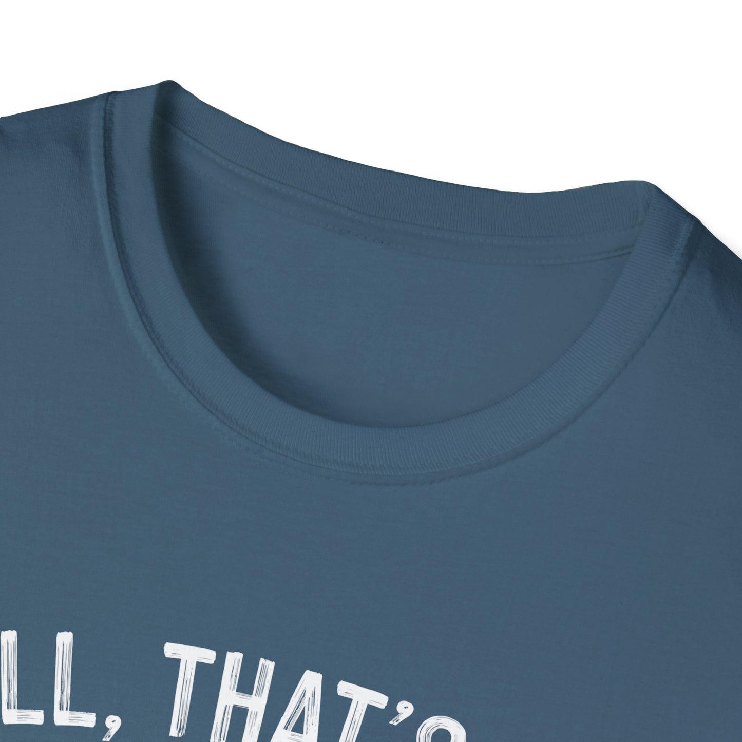 Funny Unisex Softstyle T-Shirt - "Well, That's Not a Bad Sign" Graphic Tee
