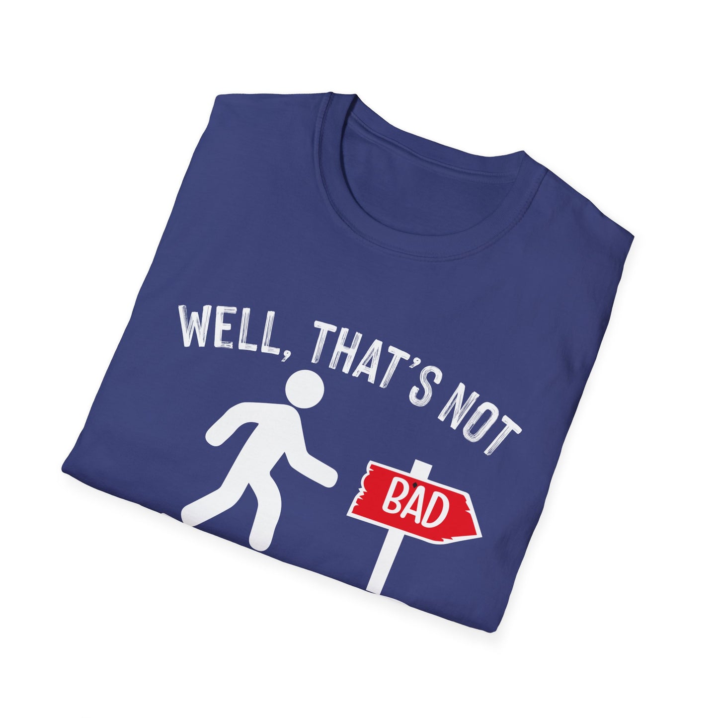 Funny Unisex Softstyle T-Shirt - "Well, That's Not a Bad Sign" Graphic Tee