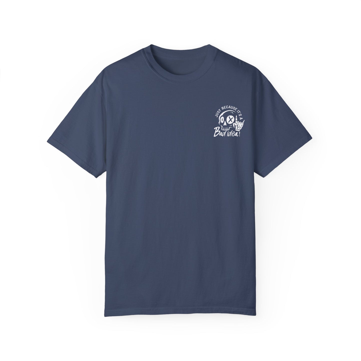T-Shirt Bad Idea, Good Time Unisex Garment-Dyed
