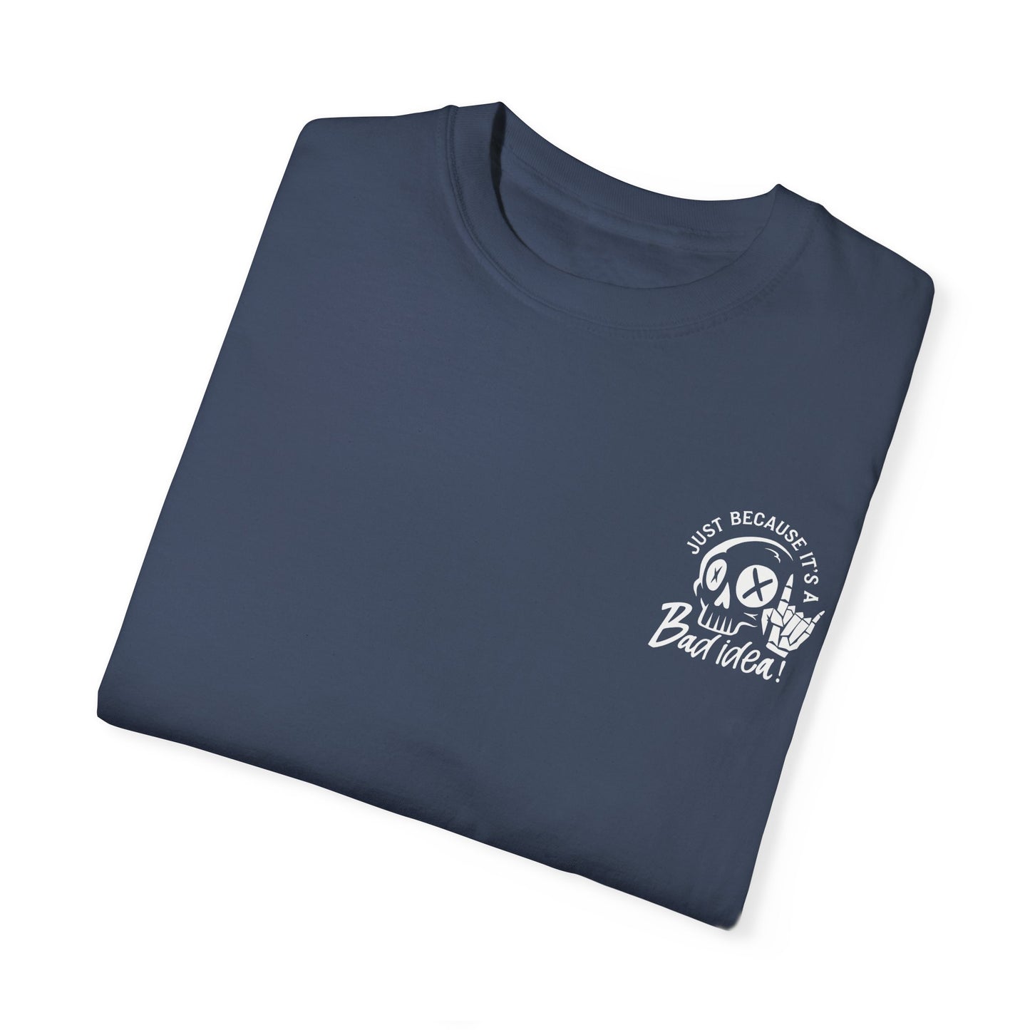 T-Shirt Bad Idea, Good Time Unisex Garment-Dyed