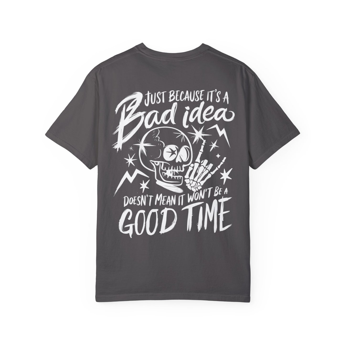 T-Shirt Bad Idea, Good Time Unisex Garment-Dyed