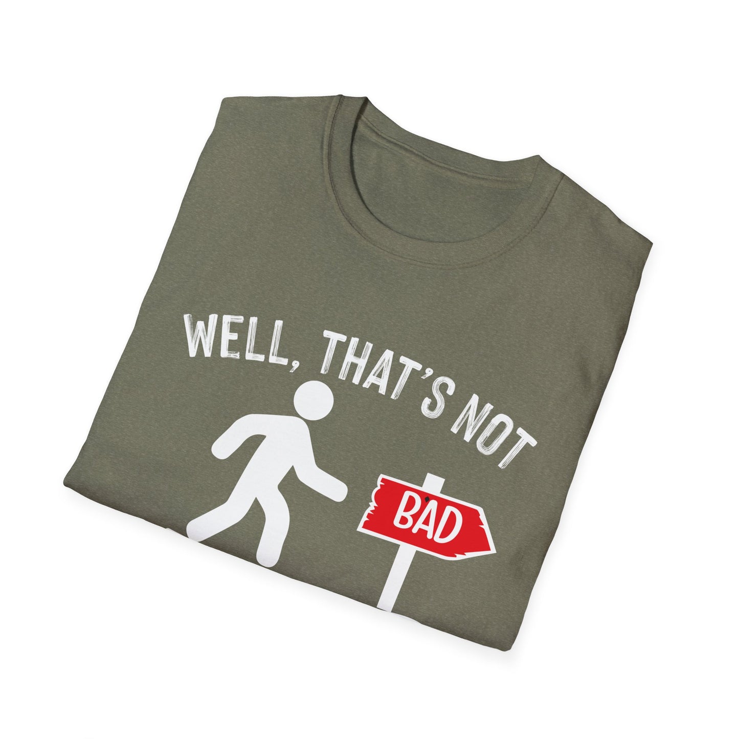 Funny Unisex Softstyle T-Shirt - "Well, That's Not a Bad Sign" Graphic Tee