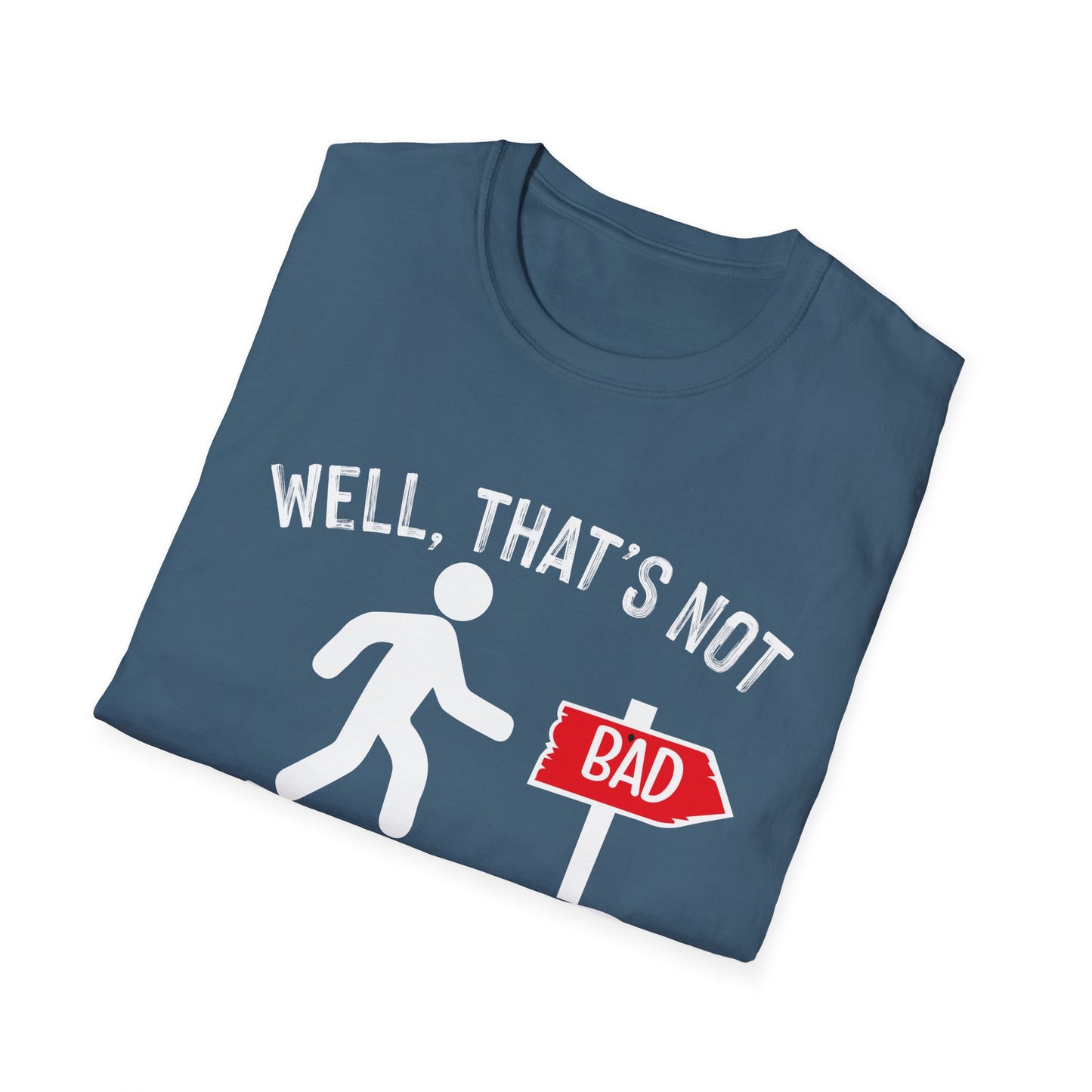 Funny Unisex Softstyle T-Shirt - "Well, That's Not a Bad Sign" Graphic Tee