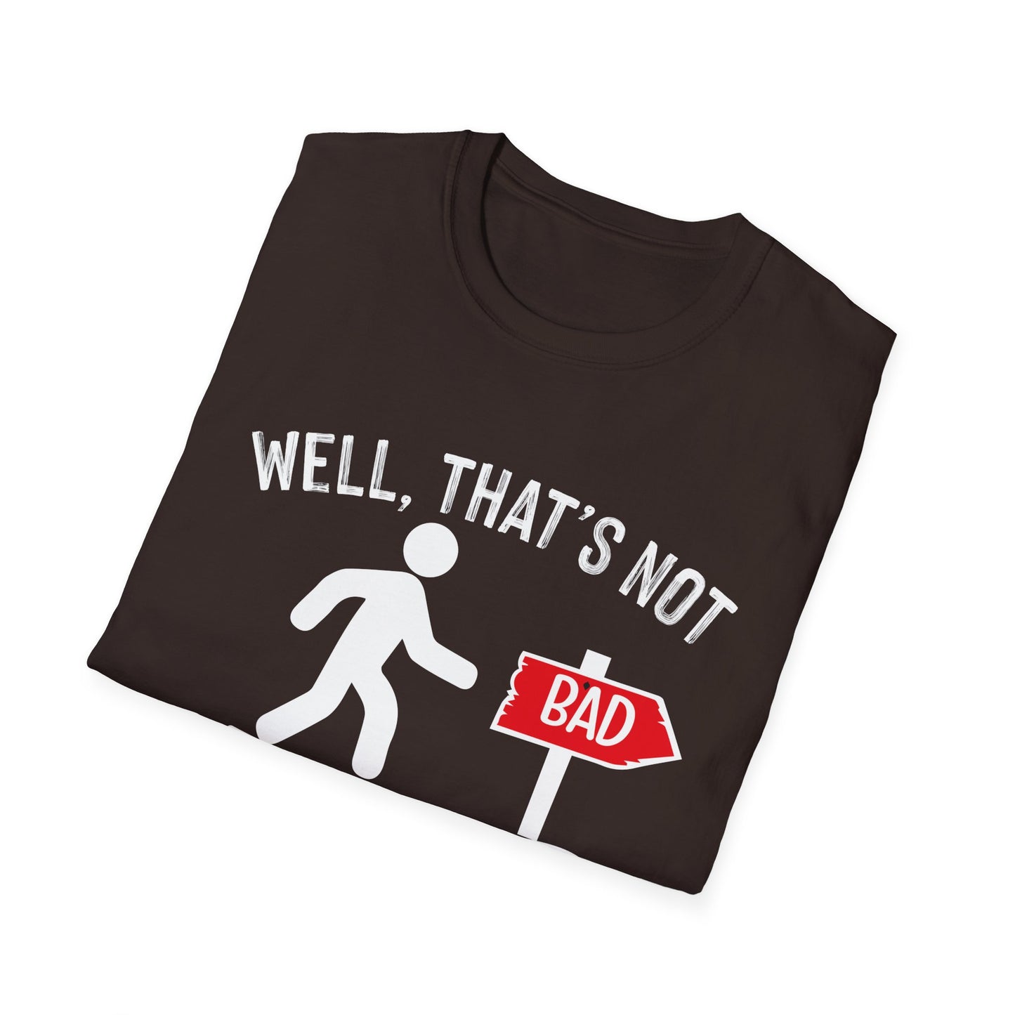Funny Unisex Softstyle T-Shirt - "Well, That's Not a Bad Sign" Graphic Tee