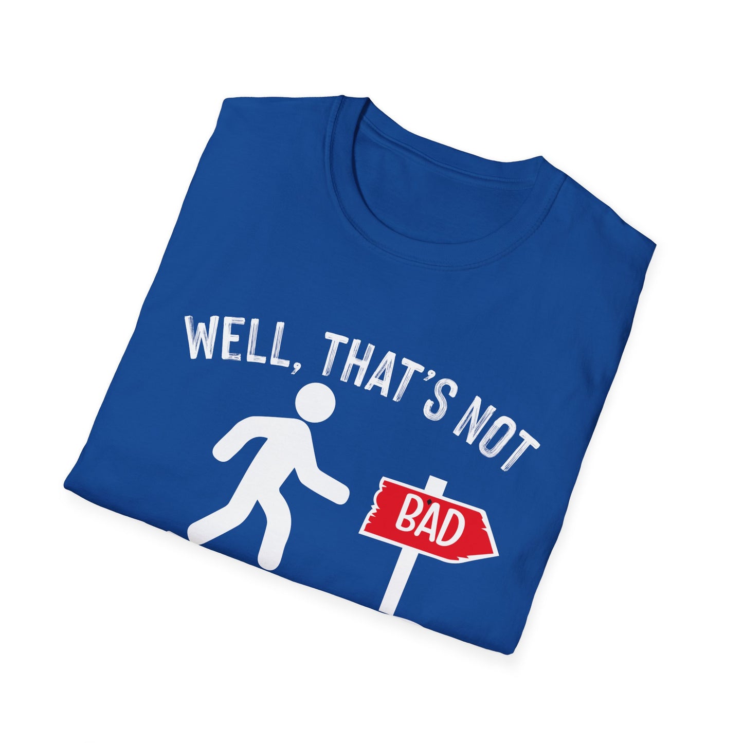 Funny Unisex Softstyle T-Shirt - "Well, That's Not a Bad Sign" Graphic Tee