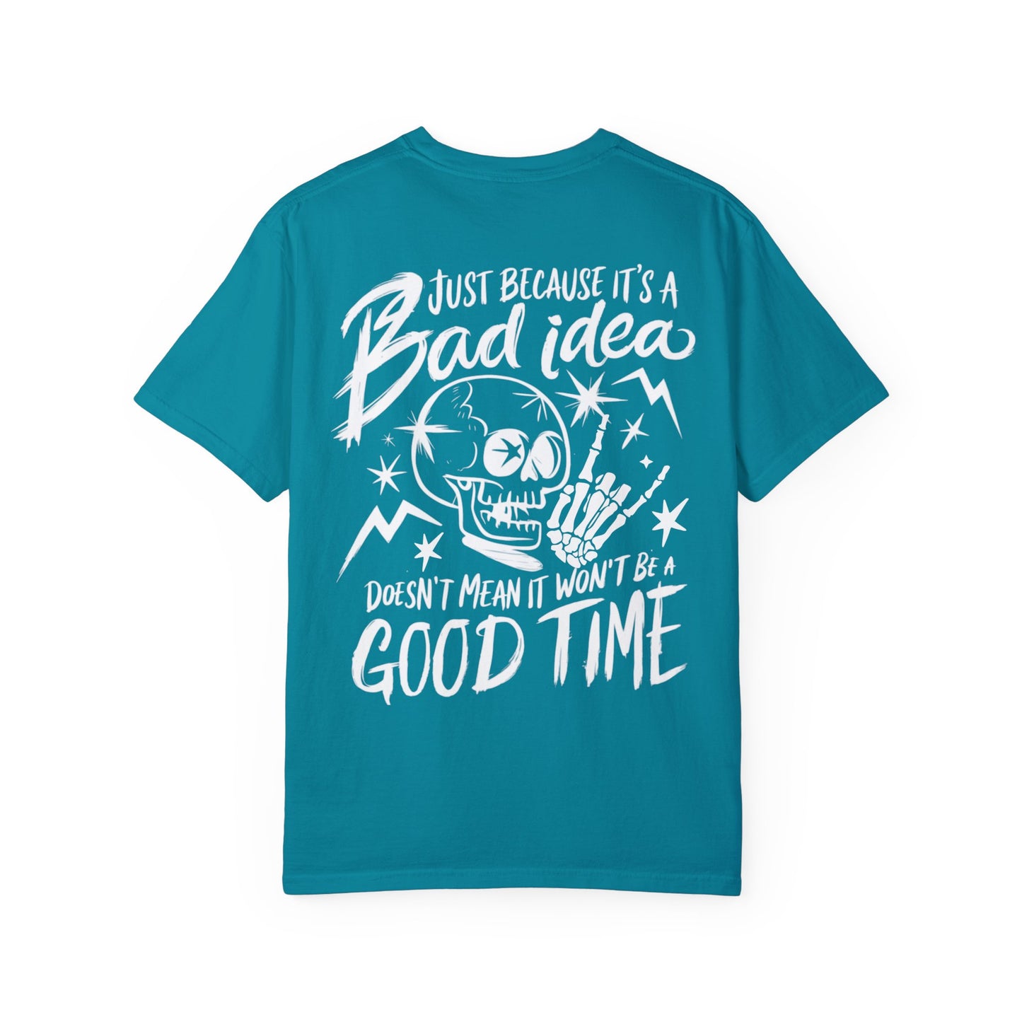 T-Shirt Bad Idea, Good Time Unisex Garment-Dyed