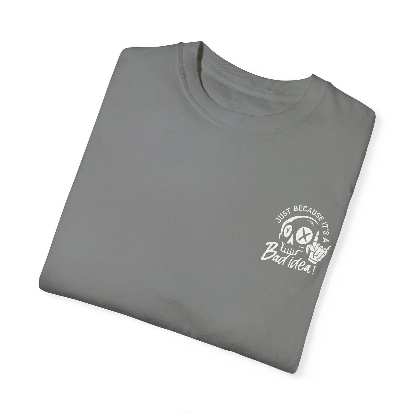 T-Shirt Bad Idea, Good Time Unisex Garment-Dyed