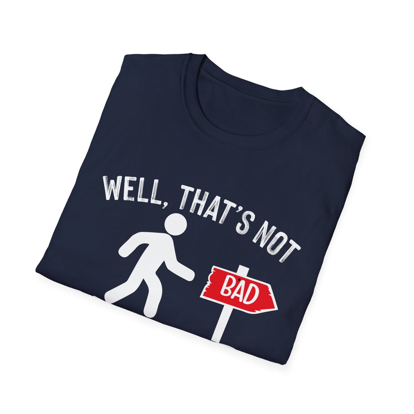 Funny Unisex Softstyle T-Shirt - "Well, That's Not a Bad Sign" Graphic Tee
