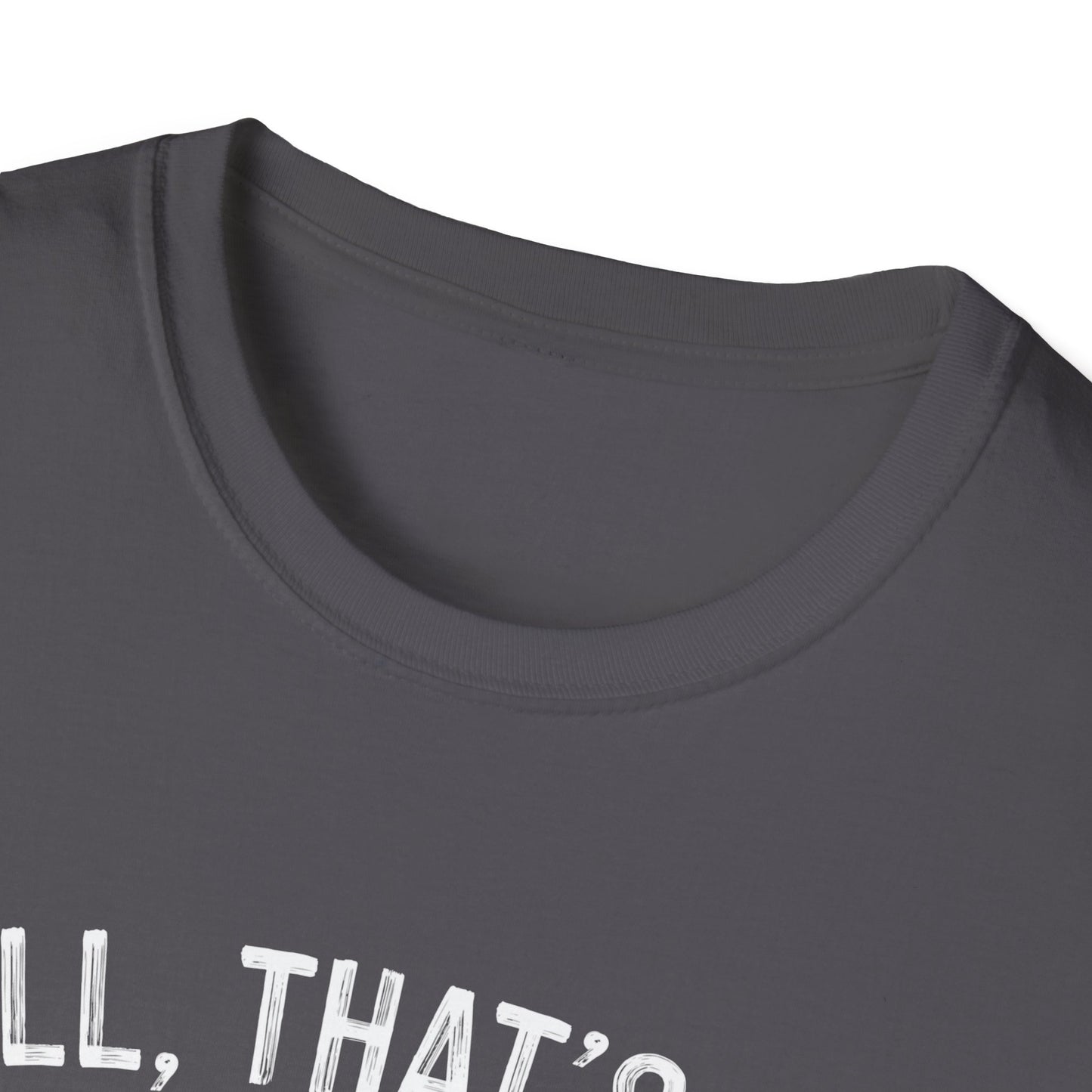Funny Unisex Softstyle T-Shirt - "Well, That's Not a Bad Sign" Graphic Tee