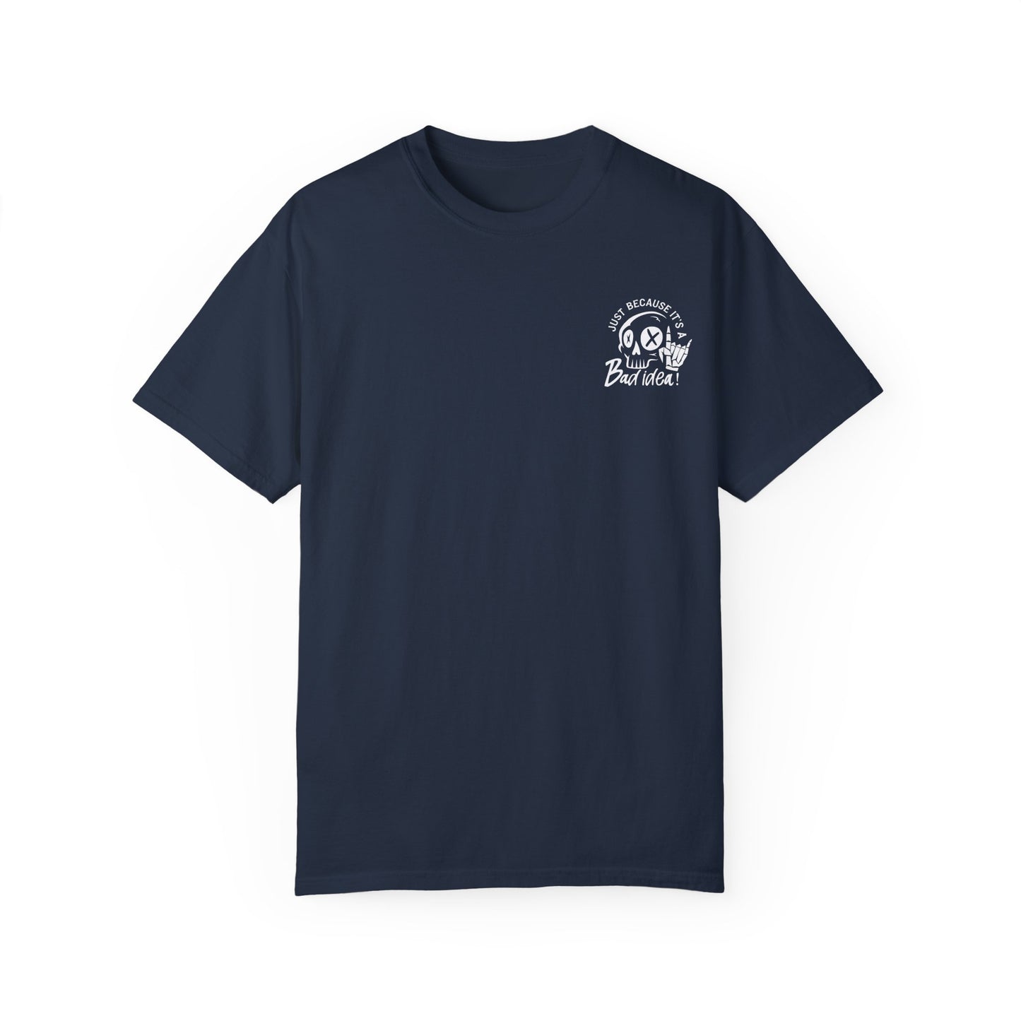 T-Shirt Bad Idea, Good Time Unisex Garment-Dyed
