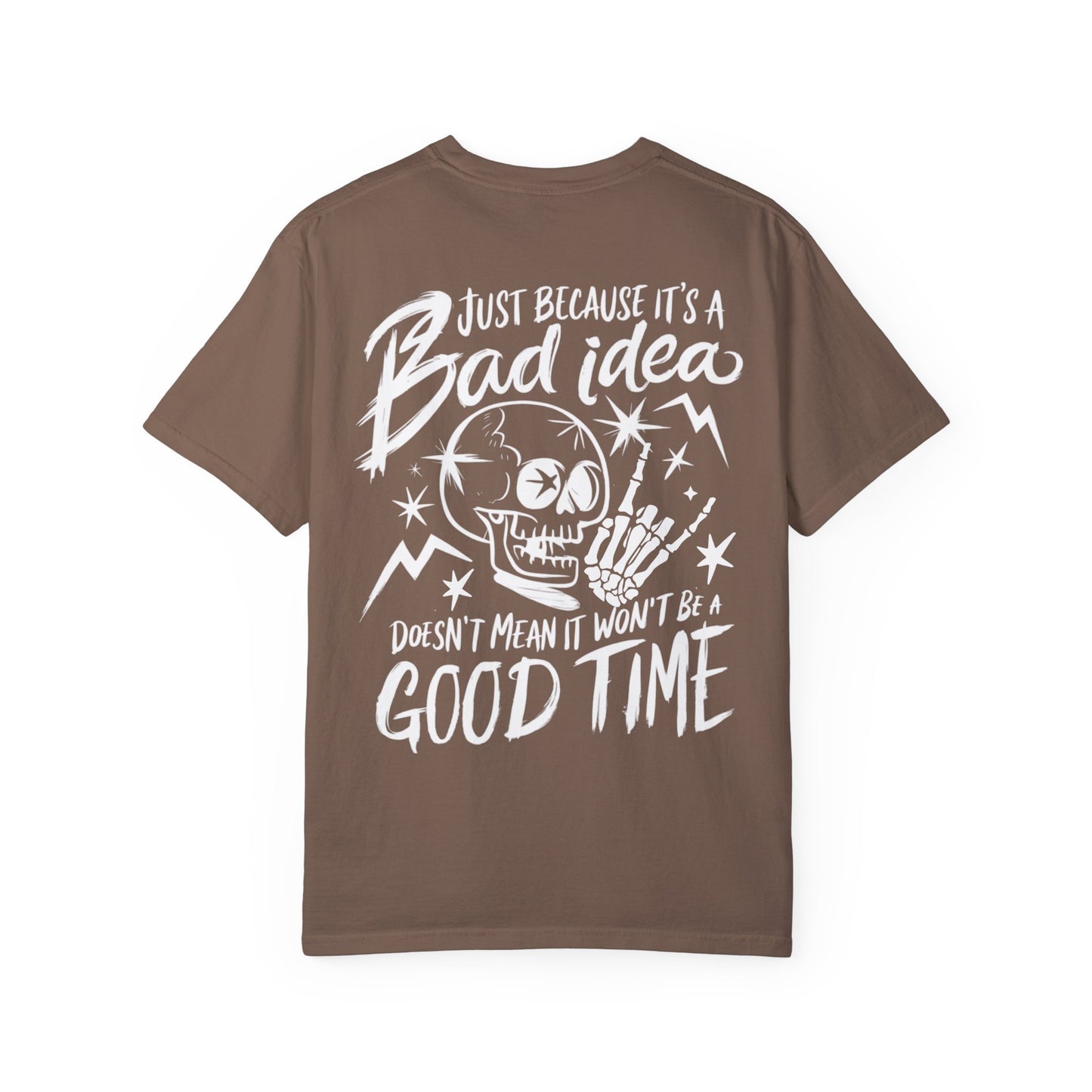 T-Shirt Bad Idea, Good Time Unisex Garment-Dyed