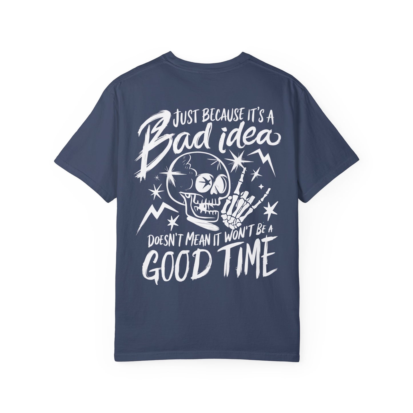 T-Shirt Bad Idea, Good Time Unisex Garment-Dyed