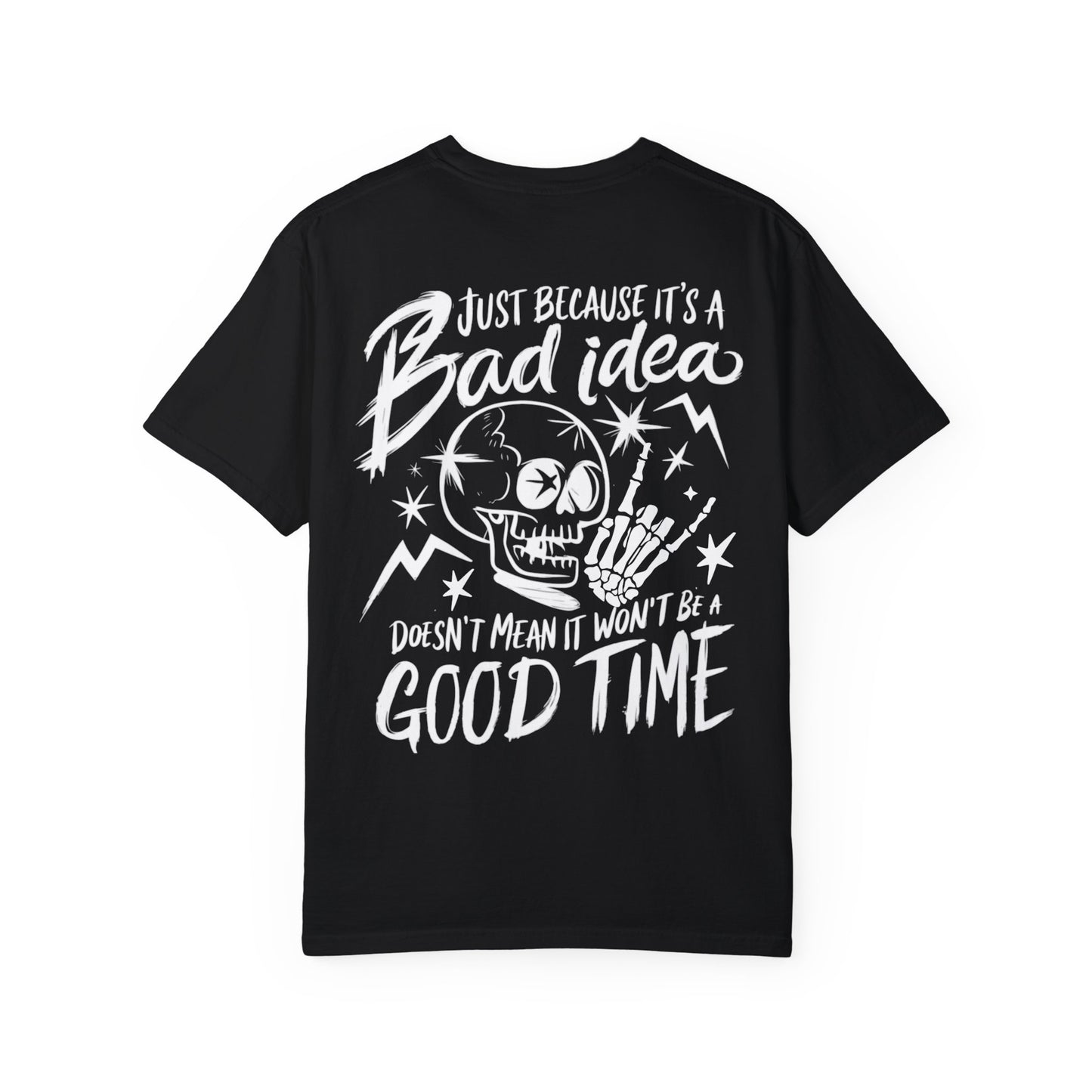 T-Shirt Bad Idea, Good Time Unisex Garment-Dyed