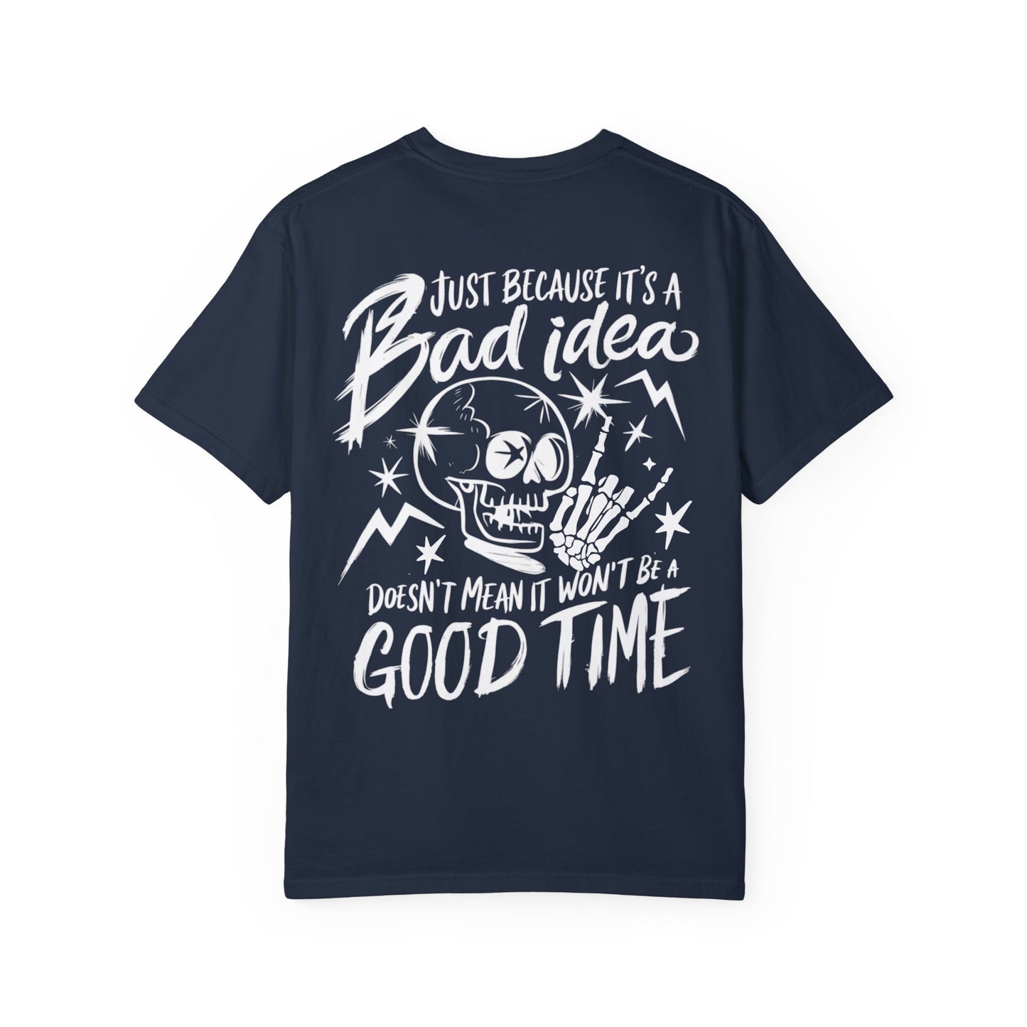 T-Shirt Bad Idea, Good Time Unisex Garment-Dyed