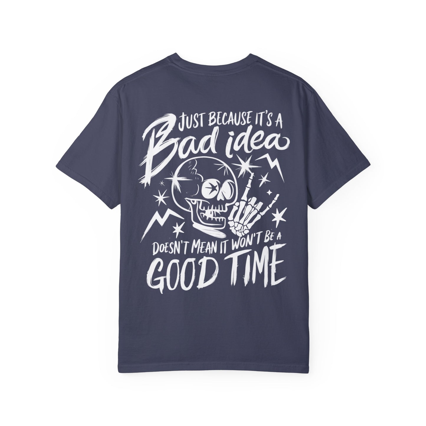 T-Shirt Bad Idea, Good Time Unisex Garment-Dyed