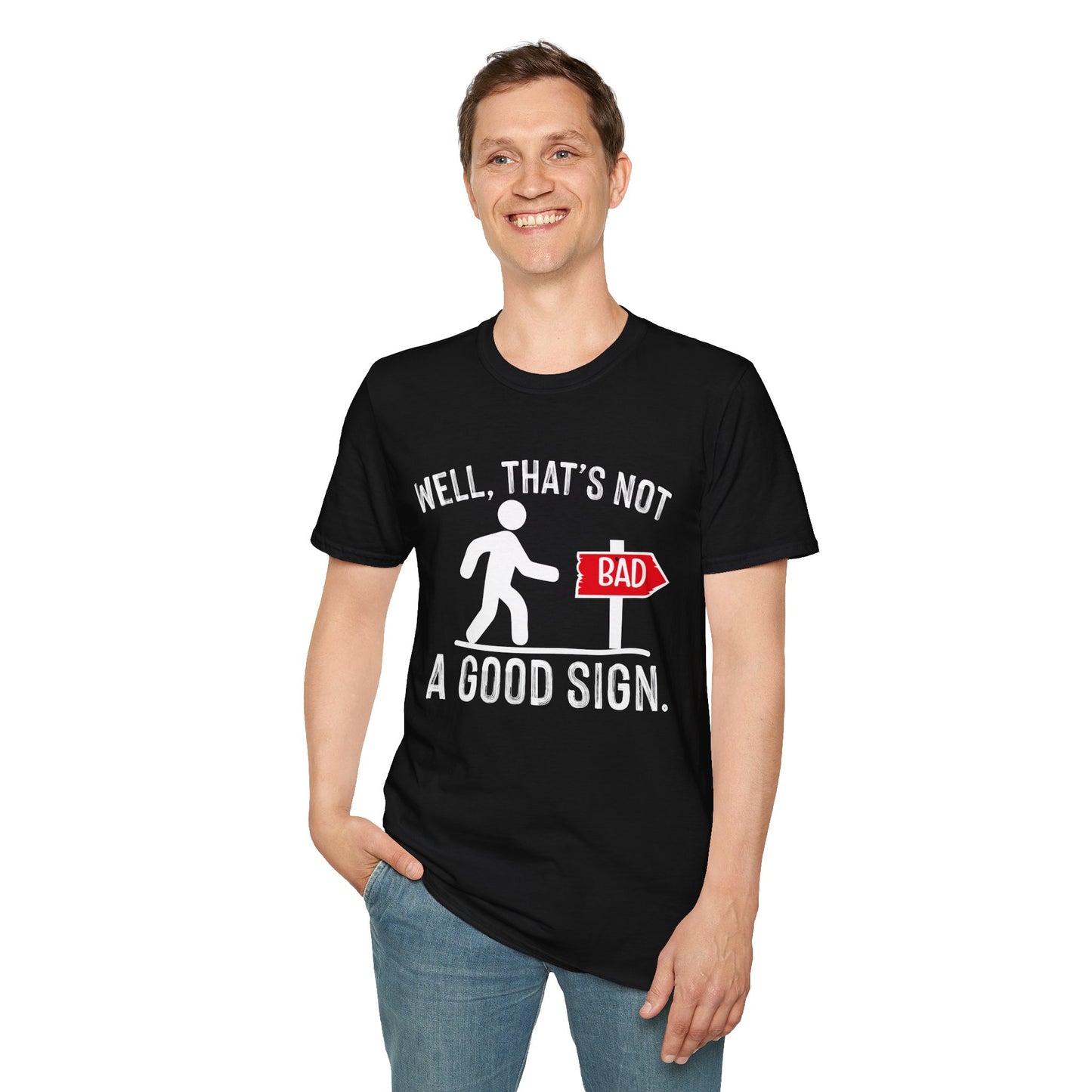 Funny Unisex Softstyle T-Shirt - "Well, That's Not a Bad Sign" Graphic Tee