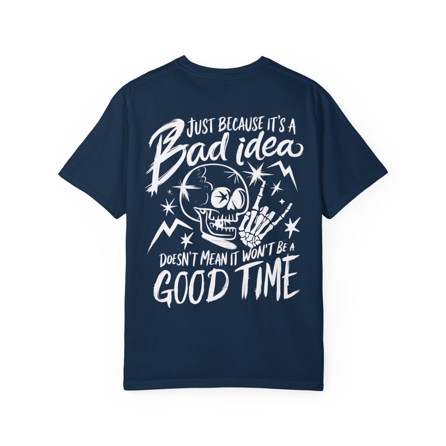 T-Shirt Bad Idea, Good Time Unisex Garment-Dyed