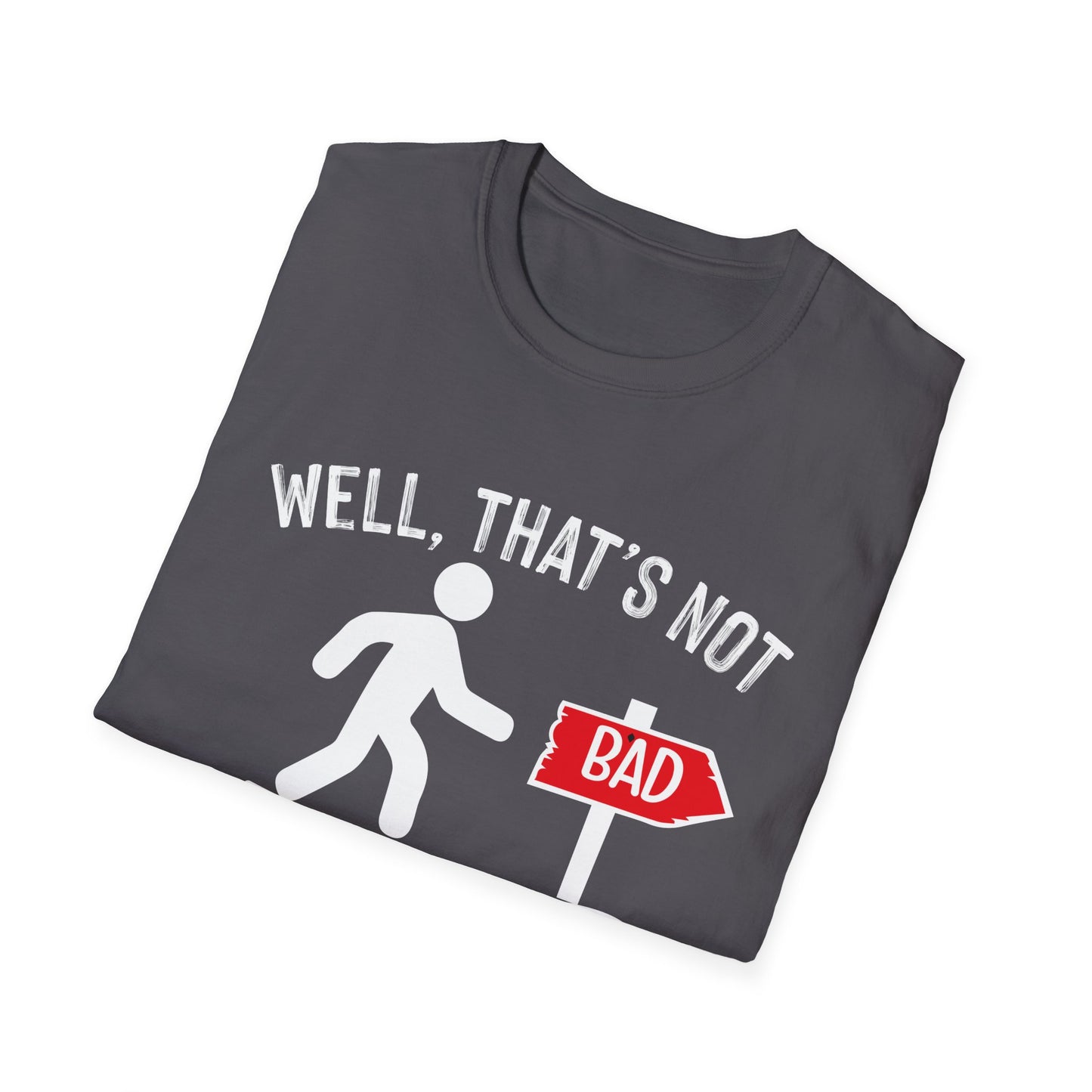 Funny Unisex Softstyle T-Shirt - "Well, That's Not a Bad Sign" Graphic Tee