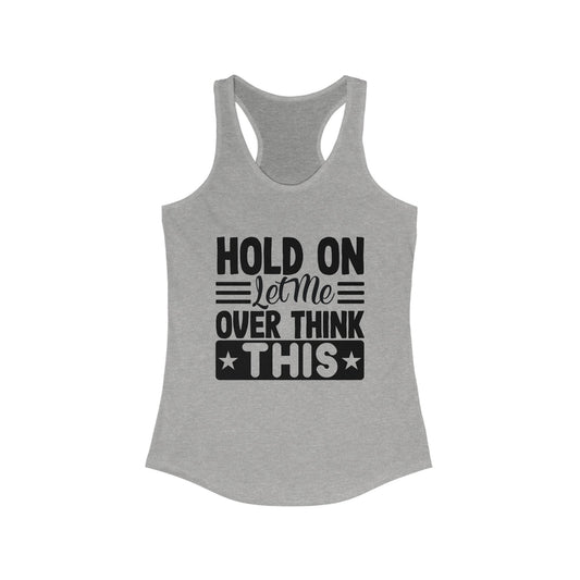 Racerback Tank - Hold On Let Me Overthink This