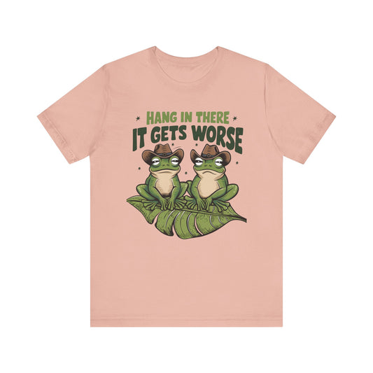 Graphic Tee - Hang in there it get's worse design