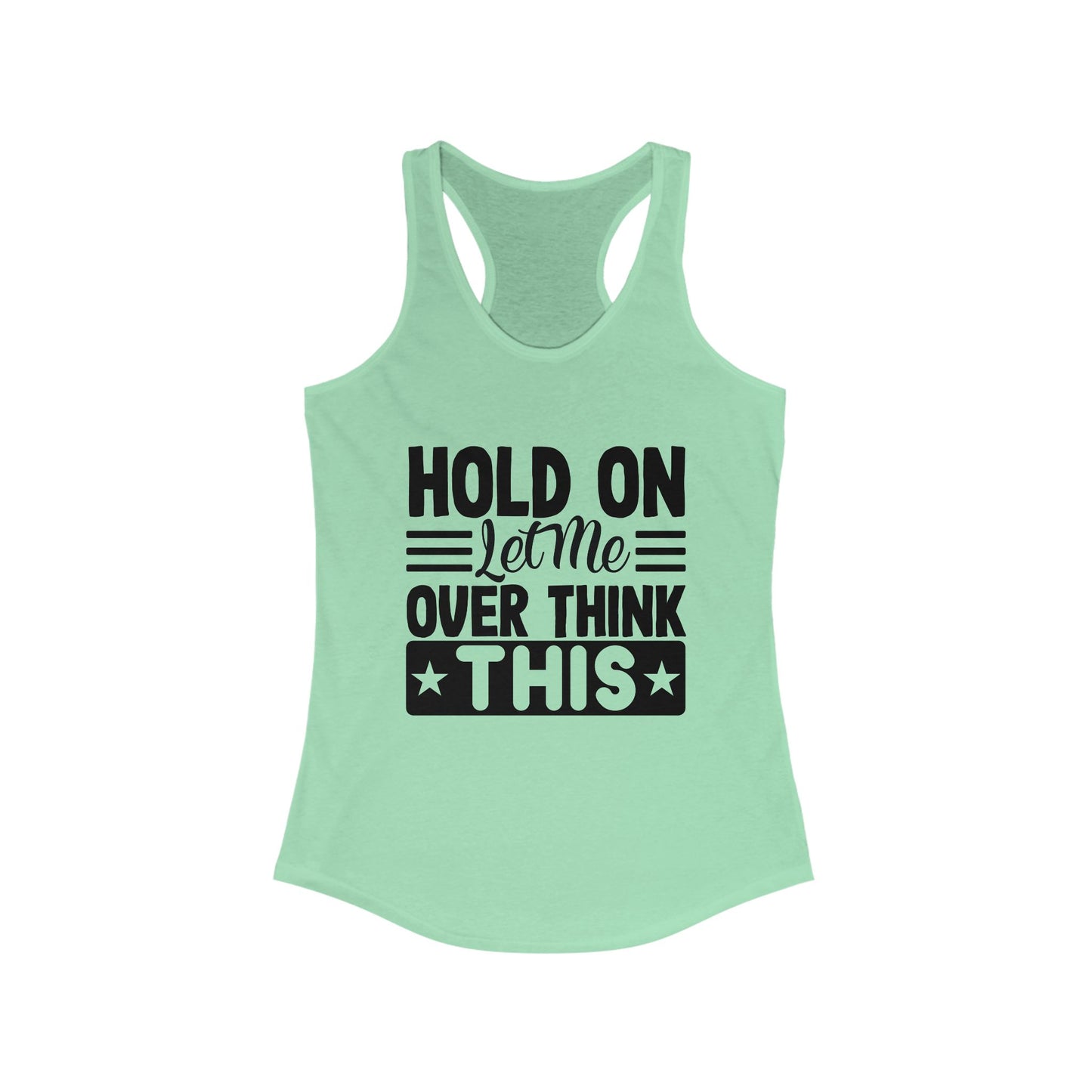 Racerback Tank - Hold On Let Me Overthink This