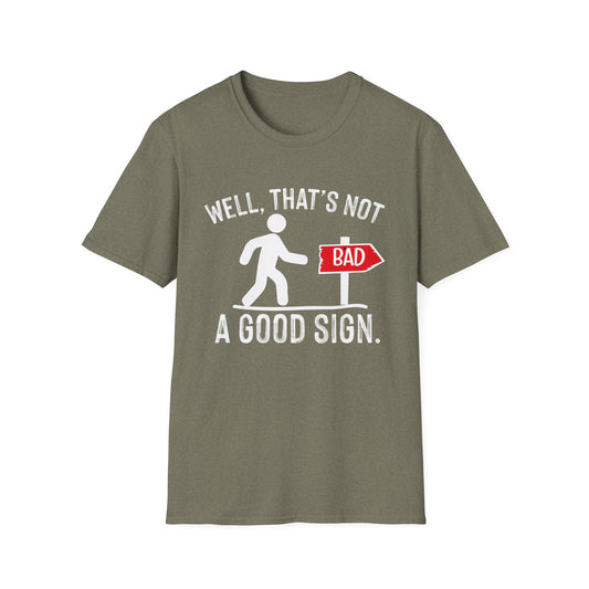 Funny Unisex Softstyle T-Shirt - "Well, That's Not a Bad Sign" Graphic Tee