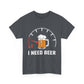 Beer Lover Tee - Need Beer Shirt