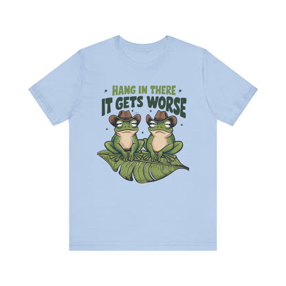 Graphic Tee - Hang in there it get's worse design