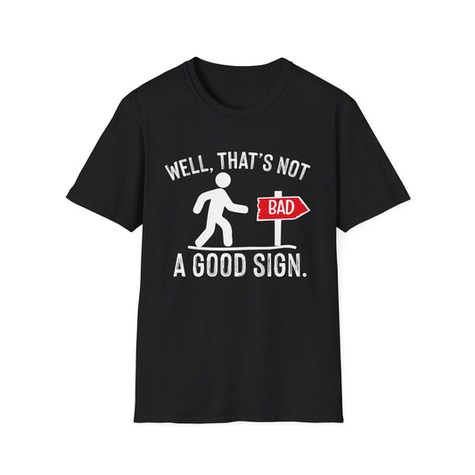 Funny Unisex Softstyle T-Shirt - "Well, That's Not a Bad Sign" Graphic Tee